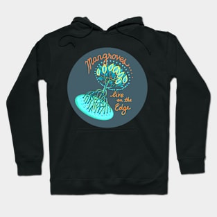 Mangroves live on the edge Hoodie